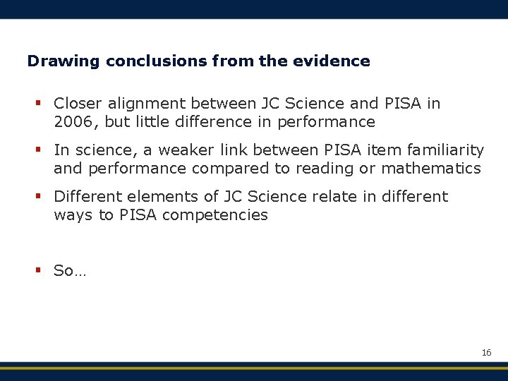 Drawing conclusions from the evidence § Closer alignment between JC Science and PISA in