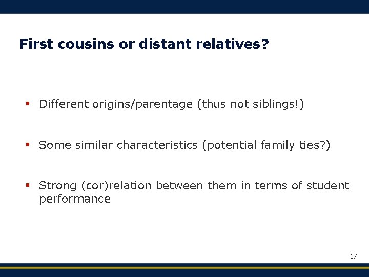 First cousins or distant relatives? § Different origins/parentage (thus not siblings!) § Some similar