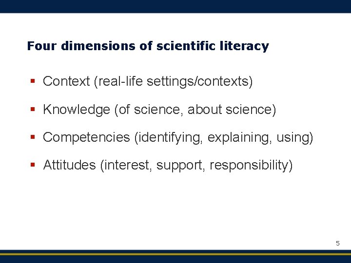 Four dimensions of scientific literacy § Context (real-life settings/contexts) § Knowledge (of science, about