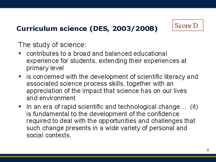 Curriculum science (DES, 2003/2008) Score D The study of science: § contributes to a