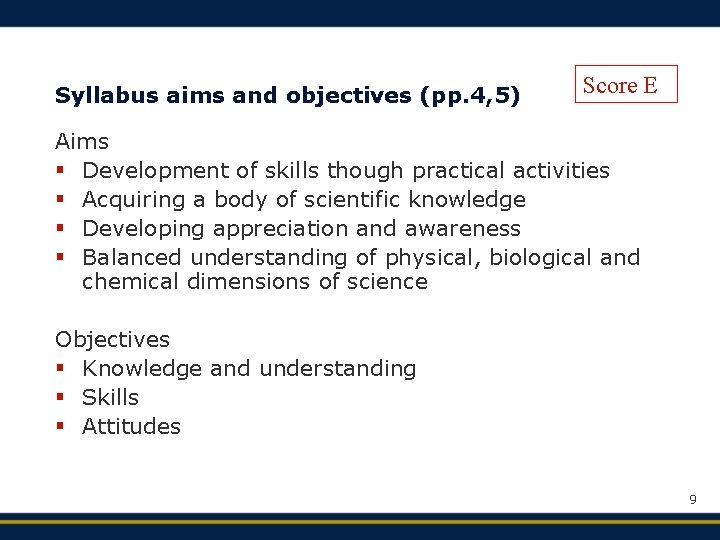 Syllabus aims and objectives (pp. 4, 5) Score E Aims § Development of skills