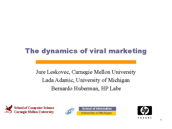 The dynamics of viral marketing Jure Leskovec, Carnegie Mellon University Lada Adamic, University of