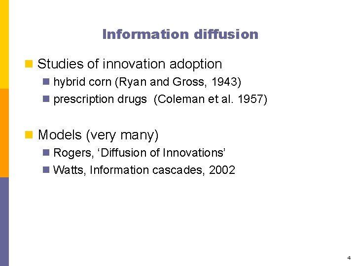 Information diffusion n Studies of innovation adoption n hybrid corn (Ryan and Gross, 1943)