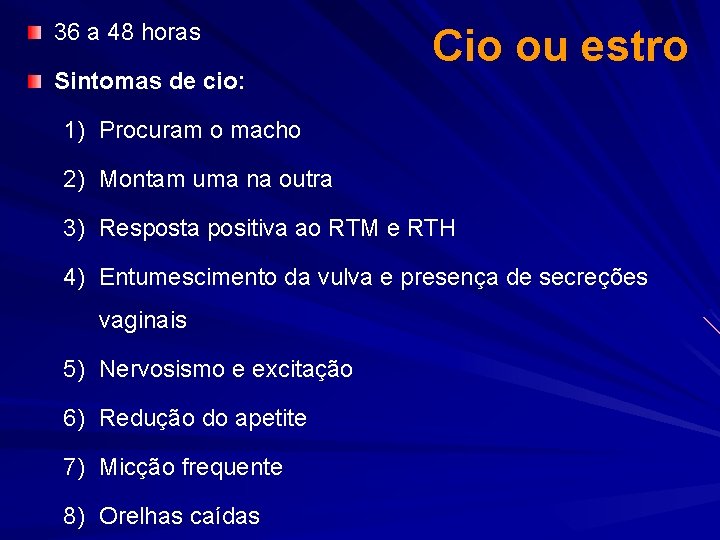36 a 48 horas Sintomas de cio: Cio ou estro 1) Procuram o macho