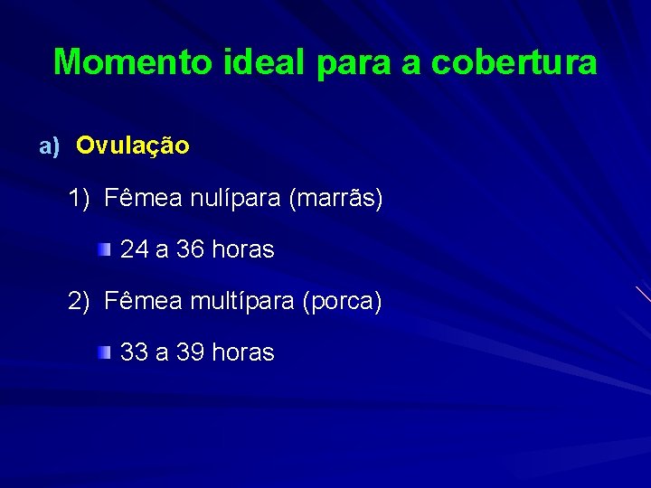 Momento ideal para a cobertura a) Ovulação 1) Fêmea nulípara (marrãs) 24 a 36