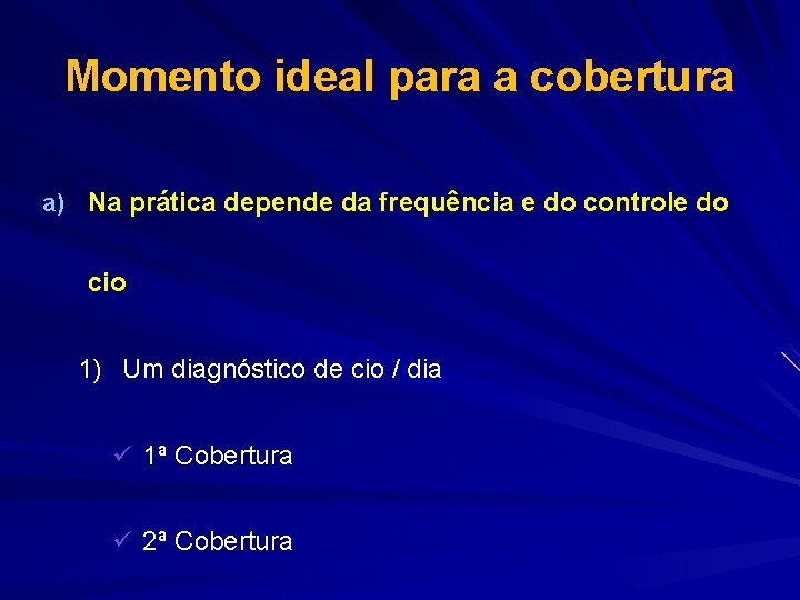 Momento ideal para a cobertura a) Na prática depende da frequência e do controle