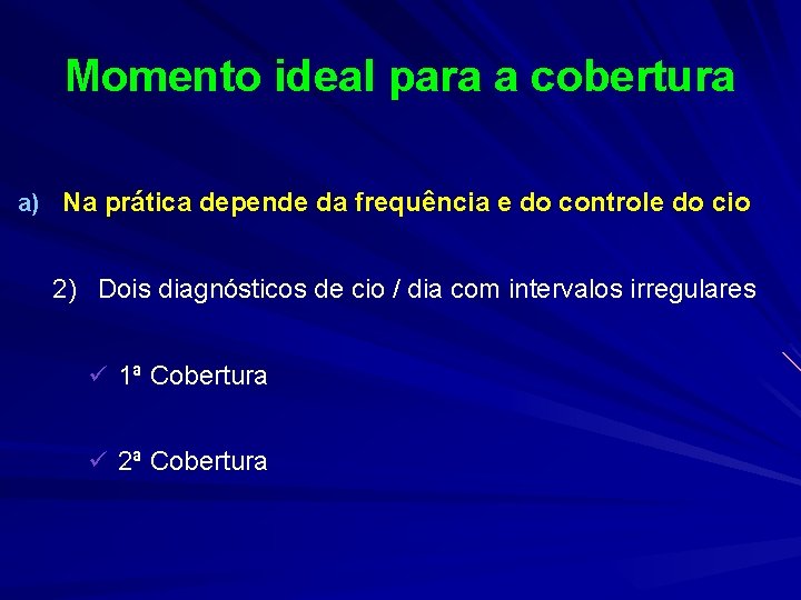 Momento ideal para a cobertura a) Na prática depende da frequência e do controle