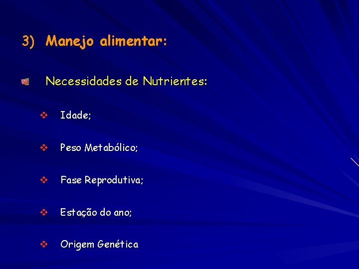 3) Manejo alimentar: Necessidades de Nutrientes: v Idade; v Peso Metabólico; v Fase Reprodutiva;