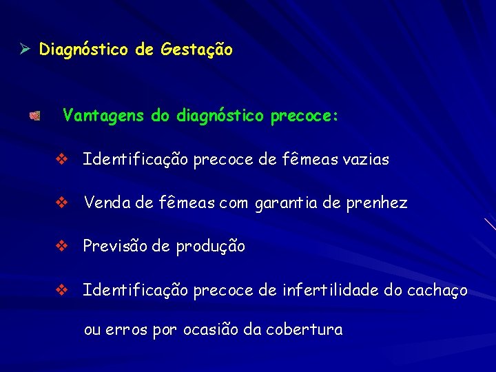Ø Diagnóstico de Gestação Vantagens do diagnóstico precoce: v Identificação precoce de fêmeas vazias