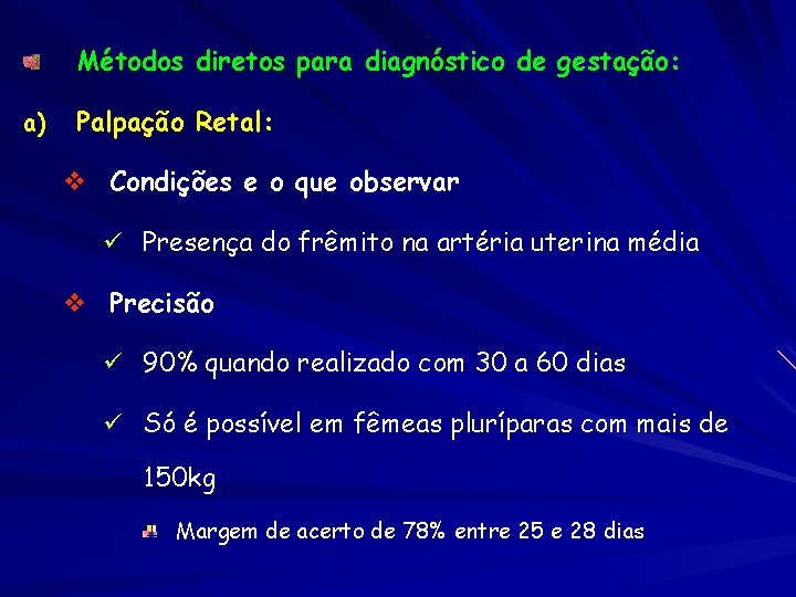Métodos diretos para diagnóstico de gestação: a) Palpação Retal: v Condições e o que