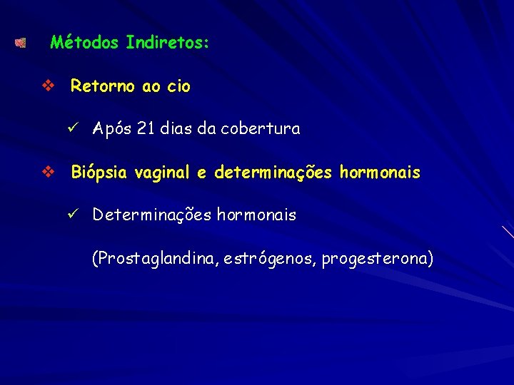 Métodos Indiretos: v Retorno ao cio ü Após 21 dias da cobertura v Biópsia