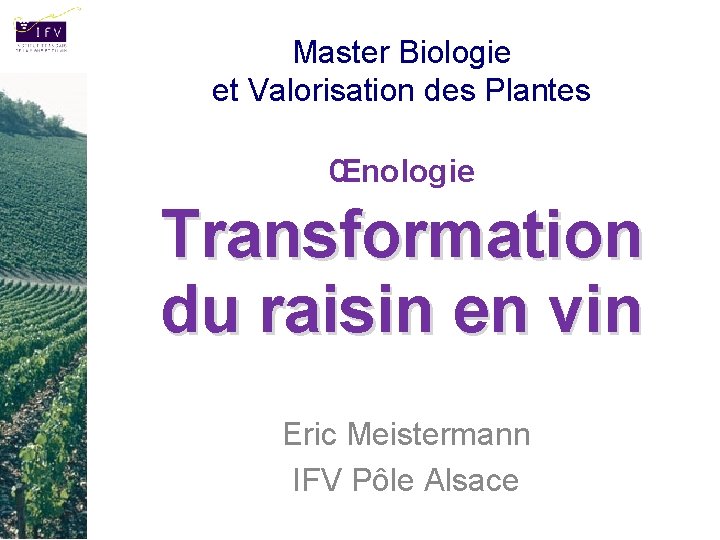 Master Biologie et Valorisation des Plantes Œnologie Transformation du raisin en vin Eric Meistermann