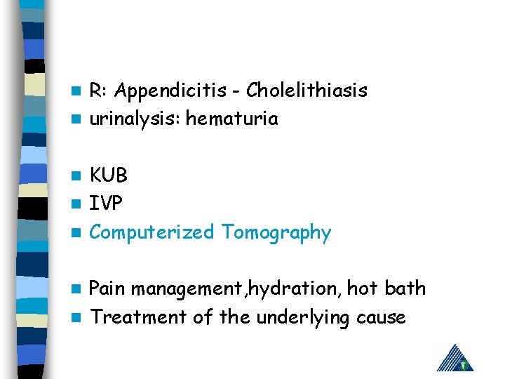 R: Appendicitis - Cholelithiasis n urinalysis: hematuria n KUB n IVP n Computerized Tomography