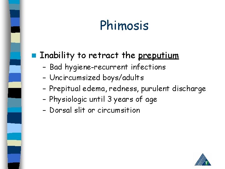 Phimosis n Inability to retract the preputium – – – Bad hygiene-recurrent infections Uncircumsized