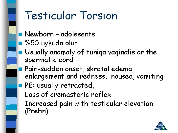 Testicular Torsion n n Newborn – adolesents %50 uykuda olur Usually anomaly of tuniga