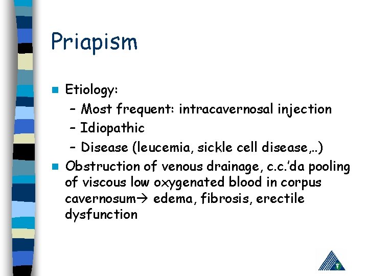 Priapism Etiology: – Most frequent: intracavernosal injection – Idiopathic – Disease (leucemia, sickle cell