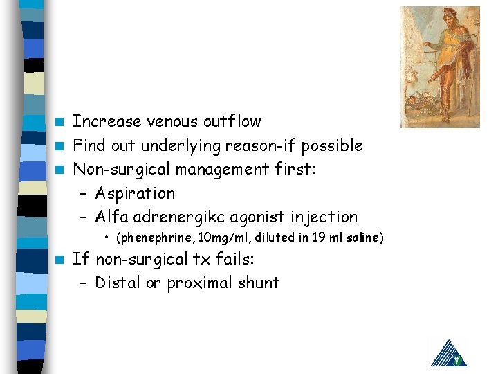 Increase venous outflow n Find out underlying reason-if possible n Non-surgical management first: –