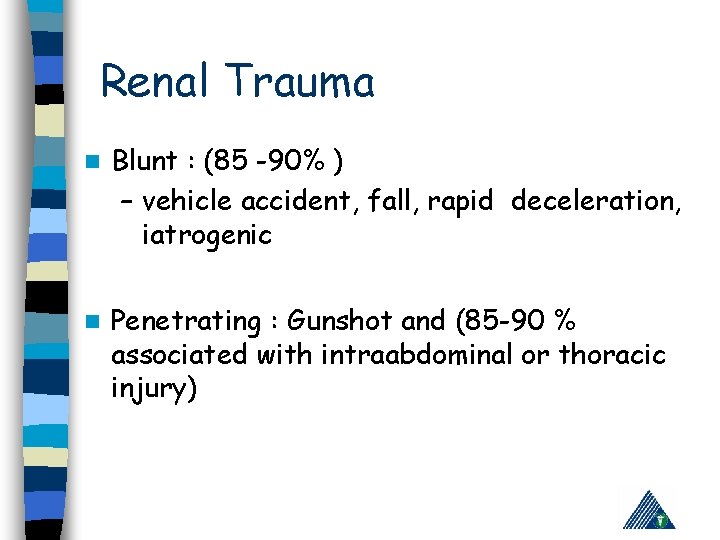 Renal Trauma n Blunt : (85 -90% ) – vehicle accident, fall, rapid deceleration,