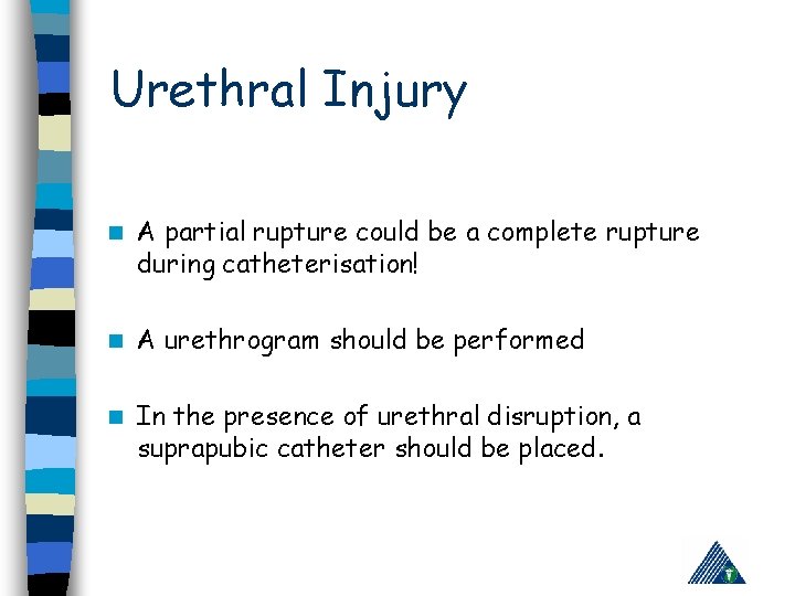 Urethral Injury n A partial rupture could be a complete rupture during catheterisation! n