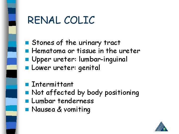 RENAL COLIC n n Stones of the urinary tract Hematoma or tissue in the