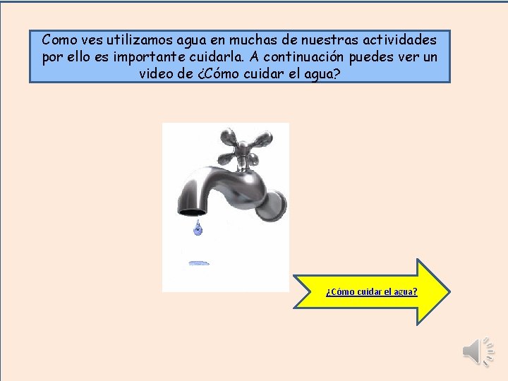 Como ves utilizamos agua en muchas de nuestras actividades por ello es importante cuidarla. Como ves utilizamos agua en muchas de nuestras actividades por ello es importante cuidarla.