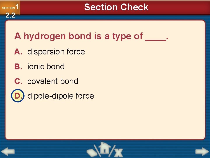 1 2. 2 SECTION Section Check A hydrogen bond is a type of ____.