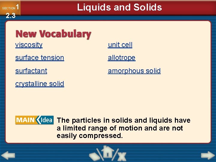 Liquids and Solids 1 2. 3 SECTION viscosity unit cell surface tension allotrope surfactant