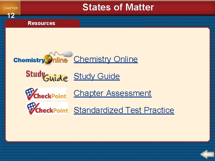 States of Matter CHAPTER 12 Resources Chemistry Online Study Guide Chapter Assessment Standardized Test