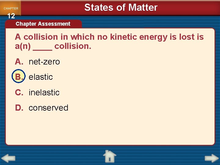 CHAPTER 12 States of Matter Chapter Assessment A collision in which no kinetic energy