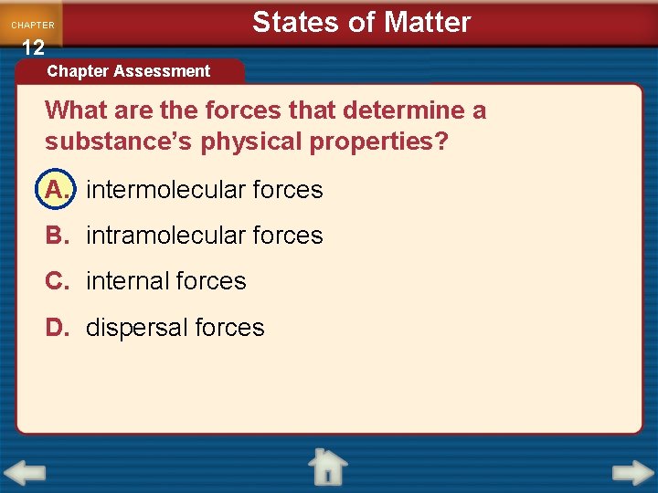 CHAPTER 12 States of Matter Chapter Assessment What are the forces that determine a