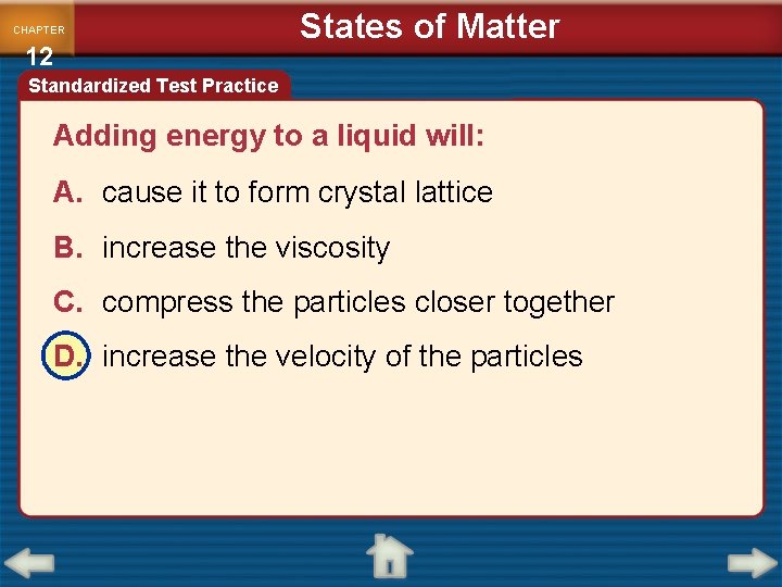 CHAPTER 12 States of Matter Standardized Test Practice Adding energy to a liquid will: