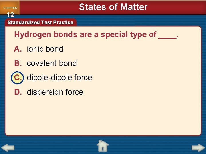 CHAPTER 12 States of Matter Standardized Test Practice Hydrogen bonds are a special type