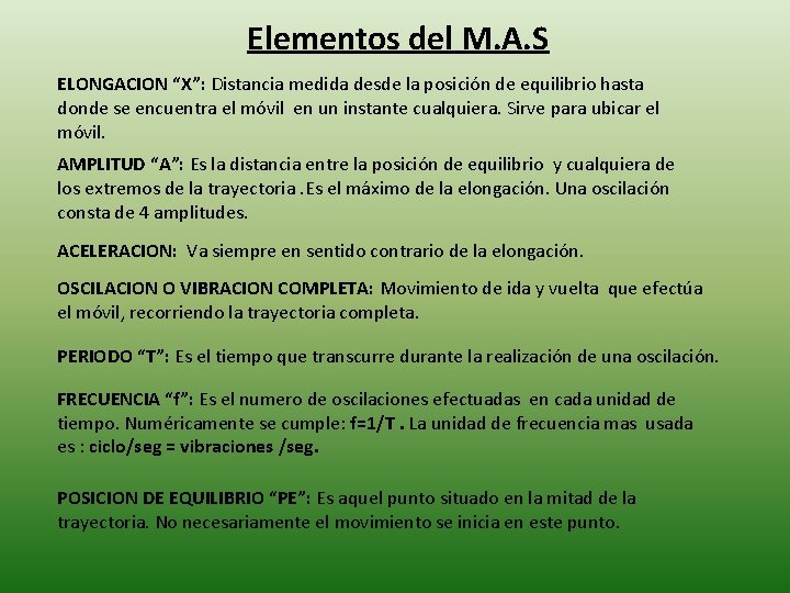 Elementos del M. A. S ELONGACION “X”: Distancia medida desde la posición de equilibrio