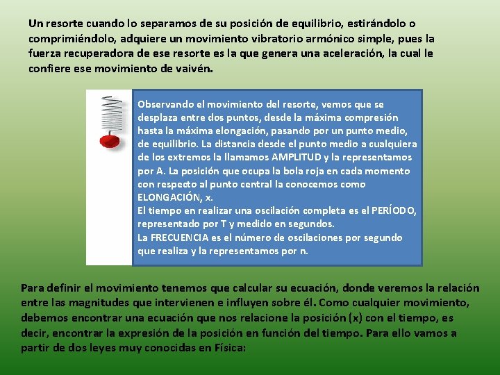 Un resorte cuando lo separamos de su posición de equilibrio, estirándolo o comprimiéndolo, adquiere