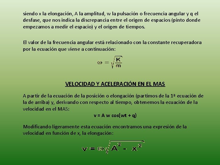 siendo x la elongación, A la amplitud, w la pulsación o frecuencia angular y