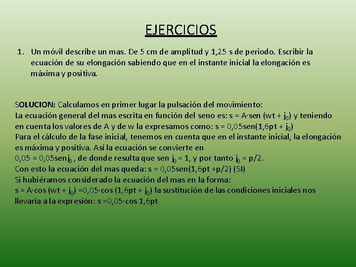 EJERCICIOS 1. Un móvil describe un mas. De 5 cm de amplitud y 1,