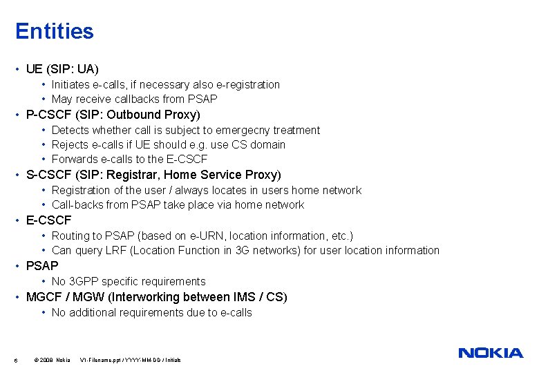 Entities • UE (SIP: UA) • Initiates e-calls, if necessary also e-registration • May Entities • UE (SIP: UA) • Initiates e-calls, if necessary also e-registration • May
