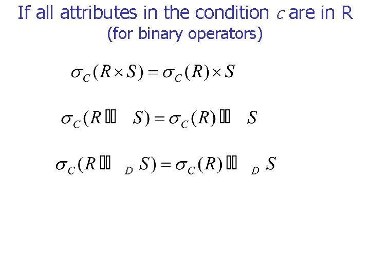 If all attributes in the condition (for binary operators) C are in R 