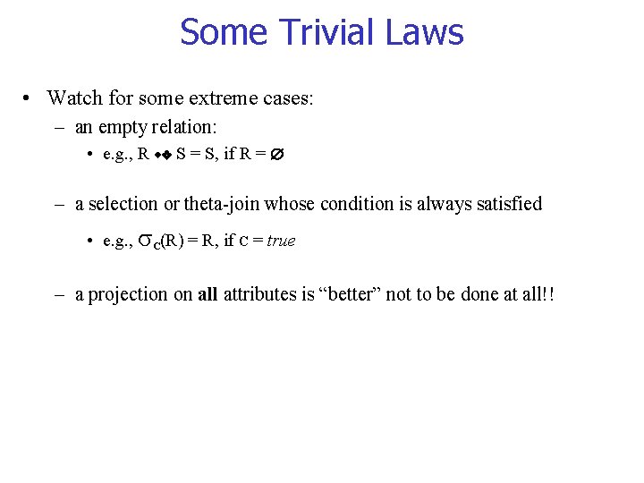 Some Trivial Laws • Watch for some extreme cases: – an empty relation: •