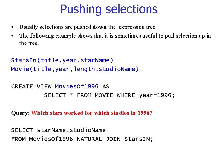 Pushing selections • Usually selections are pushed down the expression tree. • The following