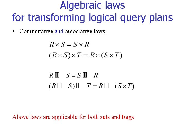 Algebraic laws for transforming logical query plans • Commutative and associative laws: Above laws