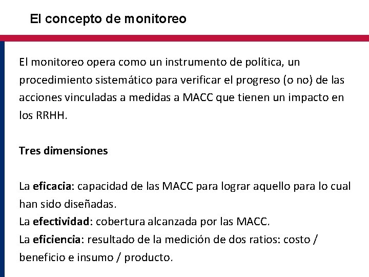 El concepto de monitoreo El monitoreo opera como un instrumento de política, un procedimiento