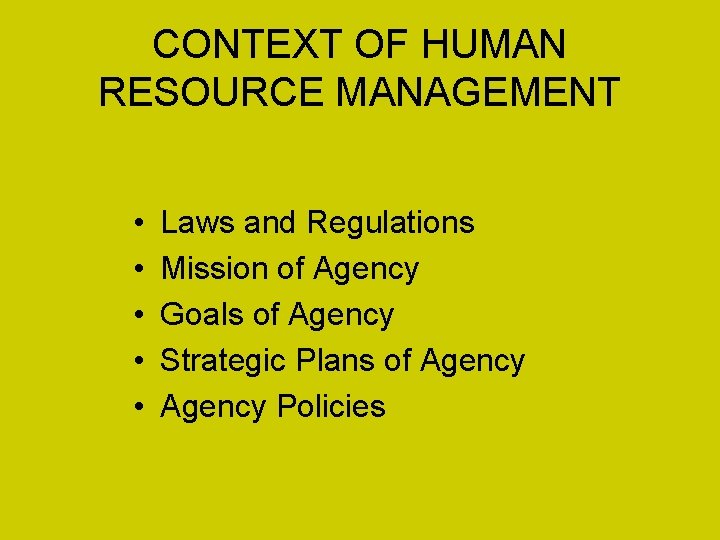 CONTEXT OF HUMAN RESOURCE MANAGEMENT • • • Laws and Regulations Mission of Agency