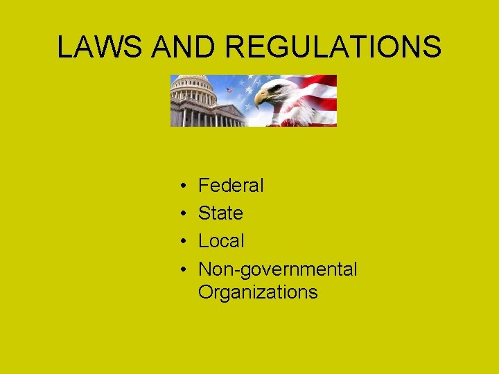 LAWS AND REGULATIONS • • Federal State Local Non-governmental Organizations 