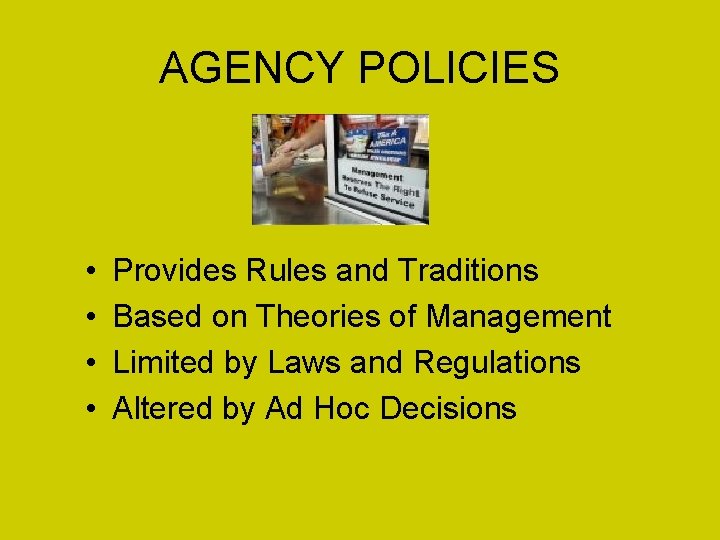AGENCY POLICIES • • Provides Rules and Traditions Based on Theories of Management Limited