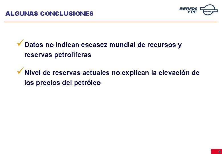 ALGUNAS CONCLUSIONES üDatos no indican escasez mundial de recursos y reservas petrolíferas üNivel de