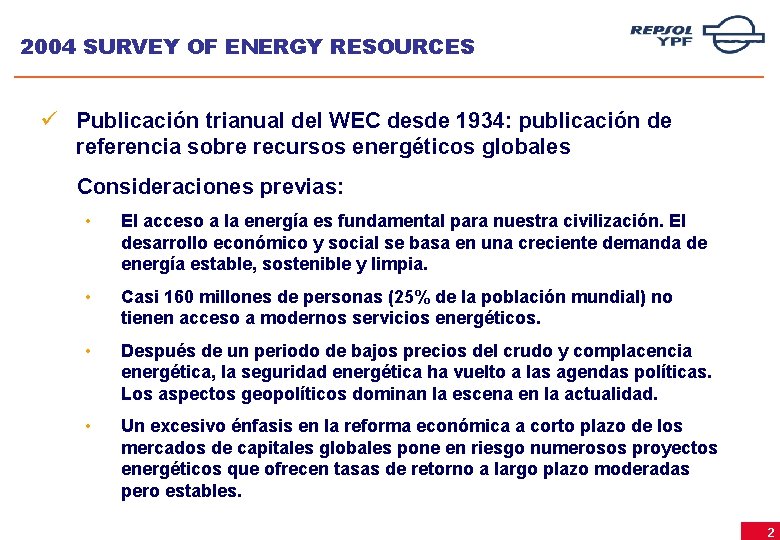 2004 SURVEY OF ENERGY RESOURCES ü Publicación trianual del WEC desde 1934: publicación de
