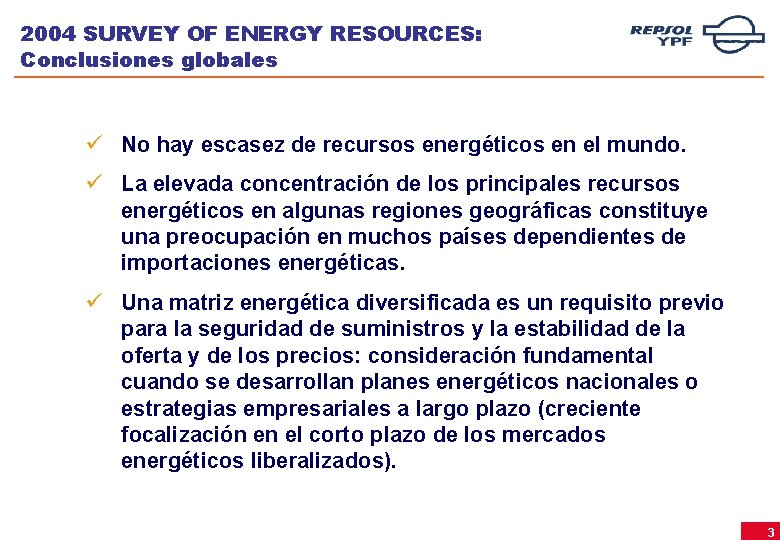 2004 SURVEY OF ENERGY RESOURCES: Conclusiones globales ü No hay escasez de recursos energéticos