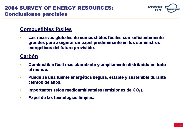 2004 SURVEY OF ENERGY RESOURCES: Conclusiones parciales Combustibles fósiles • Las reservas globales de