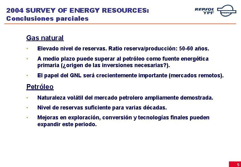 2004 SURVEY OF ENERGY RESOURCES: Conclusiones parciales Gas natural • Elevado nivel de reservas.